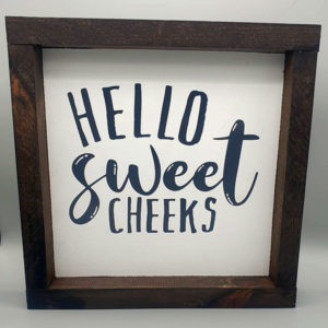 Hello Sweet Cheeks